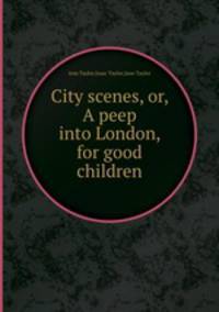 City scenes, or, A peep into London, for good children