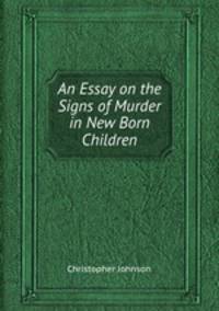 An Essay on the Signs of Murder in New Born Children