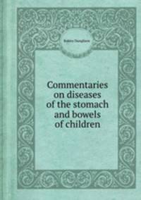 Commentaries on diseases of the stomach and bowels of children