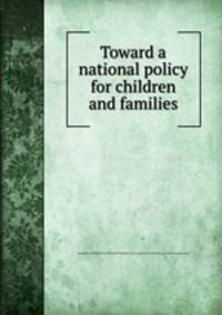 Toward a national policy for children and families
