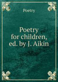 Poetry for children, ed. by J. Aikin