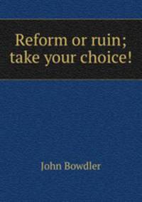 Reform or ruin; take your choice!