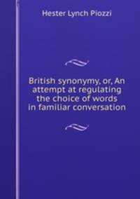 British synonymy, or, An attempt at regulating the choice of words in familiar conversation