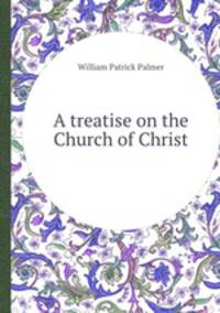 A treatise on the Church of Christ