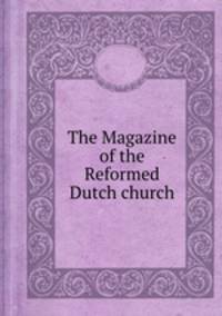 The Magazine of the Reformed Dutch church