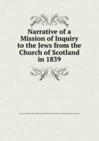 Narrative of a Mission of Inquiry to the Jews from the Church of Scotland in 1839