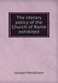 The literary policy of the Church of Rome exhibited