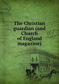 The Christian guardian (and Church of England magazine).