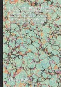 Dodd`s Church History of England from the Commencement of the Sixteenth Century to the Revolution in 1688. With Notes, Additions and a Continuation ...: Elizabeth (cont.) Appendix