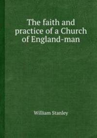 The faith and practice of a Church of England-man