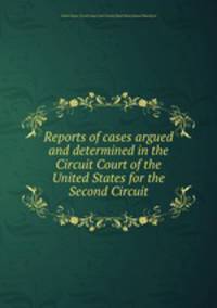 Reports of cases argued and determined in the Circuit Court of the United States for the Second Circuit