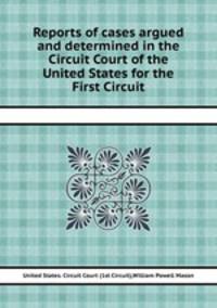 Reports of cases argued and determined in the Circuit Court of the United States for the First Circuit