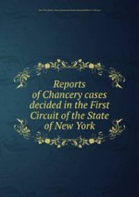Reports of Chancery cases decided in the First Circuit of the State of New York