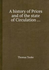 A history of Prices and of the state of Circulation ...