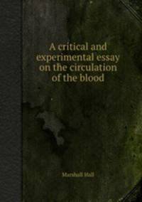 A critical and experimental essay on the circulation of the blood
