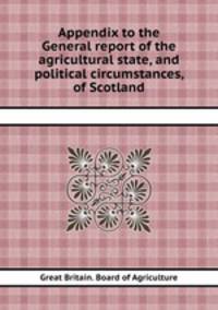 Appendix to the General report of the agricultural state, and political circumstances, of Scotland