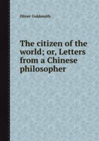 The citizen of the world; or, Letters from a Chinese philosopher