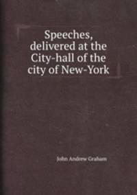 Speeches, delivered at the City-hall of the city of New-York