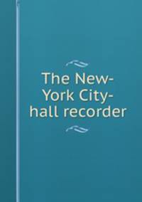 The New-York City-hall recorder