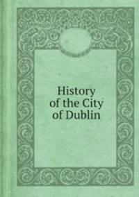 History of the City of Dublin