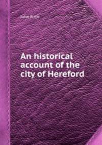 An historical account of the city of Hereford