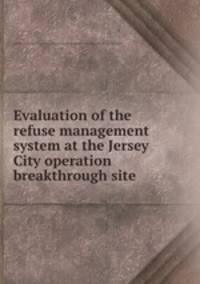 Evaluation of the refuse management system at the Jersey City operation breakthrough site