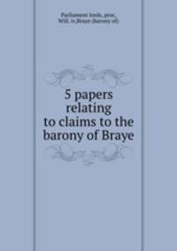 5 papers relating to claims to the barony of Braye