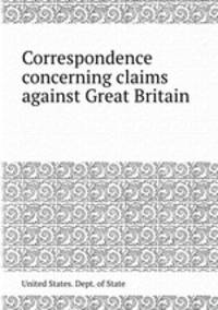 Correspondence concerning claims against Great Britain