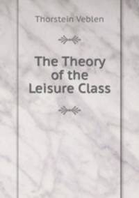 The Theory of the Leisure Class
