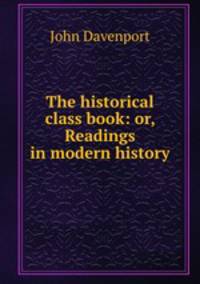 The historical class book: or, Readings in modern history