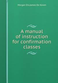 A manual of instruction for confirmation classes