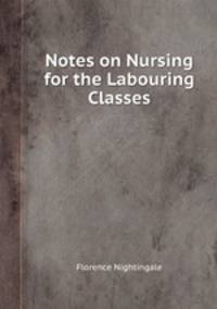 Notes on Nursing for the Labouring Classes