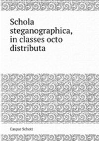 Schola steganographica, in classes octo distributa