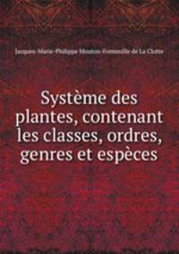 Systme des plantes, contenant les classes, ordres, genres et espces