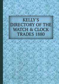 KELLY`S DIRECTORY OF THE WATCH & CLOCK TRADES 1880