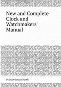 New and Complete Clock and Watchmakers` Manual