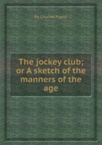 The jockey club; or A sketch of the manners of the age