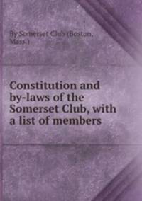 Constitution and by-laws of the Somerset Club, with a list of members