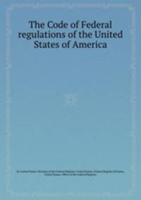 The Code of Federal regulations of the United States of America