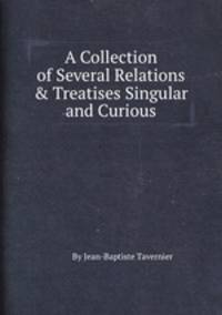 A Collection of Several Relations & Treatises Singular and Curious