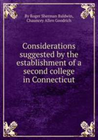 Considerations suggested by the establishment of a second college in Connecticut