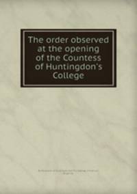 The order observed at the opening of the Countess of Huntingdon`s College