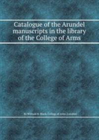 Catalogue of the Arundel manuscripts in the library of the College of Arms
