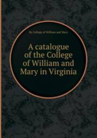 A catalogue of the College of William and Mary in Virginia