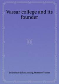 Vassar college and its founder