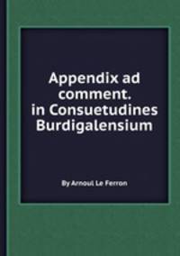 Appendix ad comment. in Consuetudines Burdigalensium