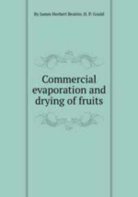 Commercial evaporation and drying of fruits
