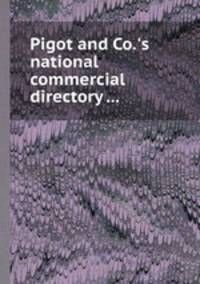 Pigot and Co.`s national commercial directory ...