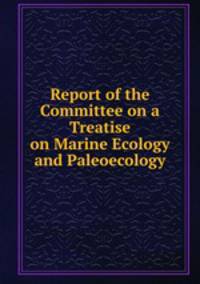 Report of the Committee on a Treatise on Marine Ecology and Paleoecology