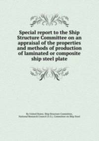Special report to the Ship Structure Committee on an appraisal of the properties and methods of production of laminated or composite ship steel plate